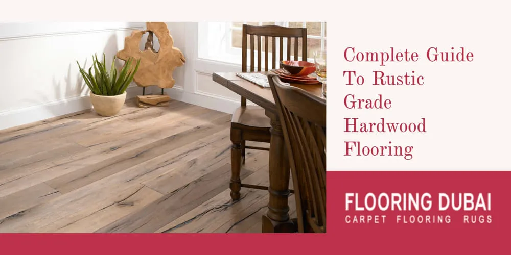 Complete Guide To Rustic Grade Hardwood Flooring.